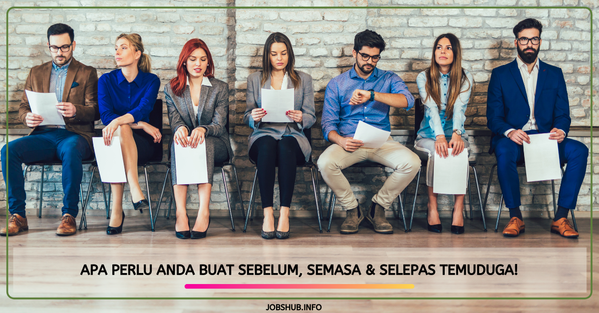 Apa Perlu Anda Buat Sebelum, Semasa & Selepas Temuduga!