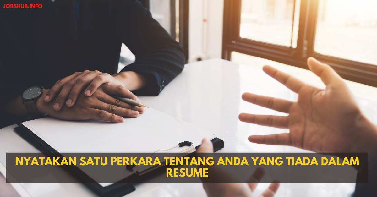 Nyatakan Satu Perkara Tentang Anda Yang Tiada Dalam Resume