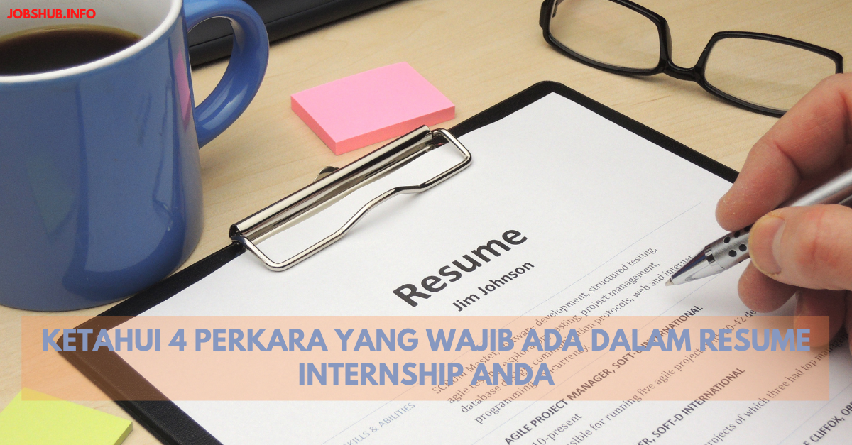 Ketahui 4 Perkara Yang Wajib Ada Dalam Resume Internship Anda
