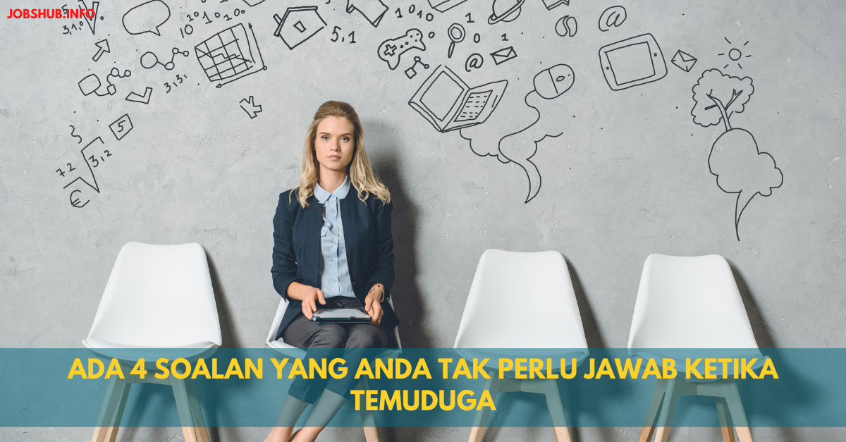 Ada 4 Soalan Yang Anda Tak Perlu Jawab Ketika Temuduga
