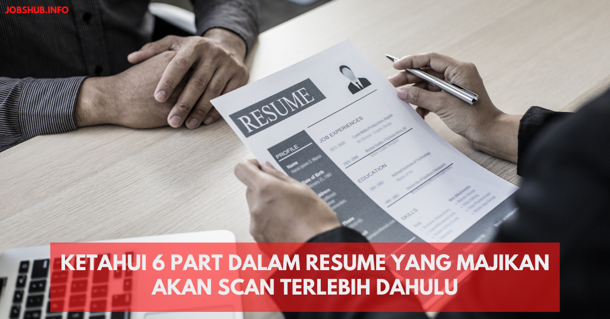 Ketahui 6 Part Dalam Resume Yang Majikan Akan Scan Terlebih Dahulu
