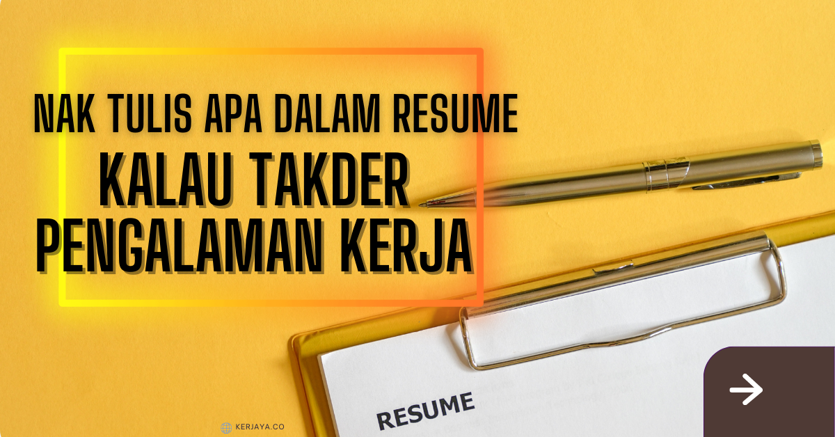 Nak Tulis Apa Dalam Resume Kalau Tiada Pengalaman Kerja?