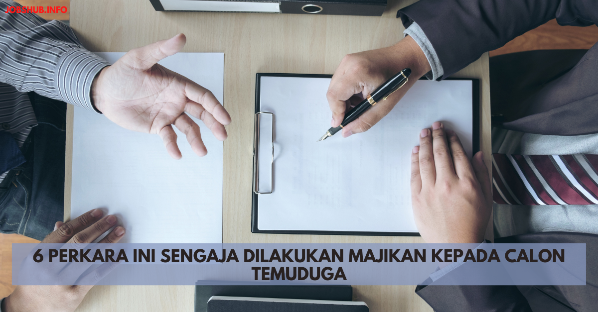 6 Perkara Ini Sengaja Dilakukan Majikan Kepada Calon Temuduga