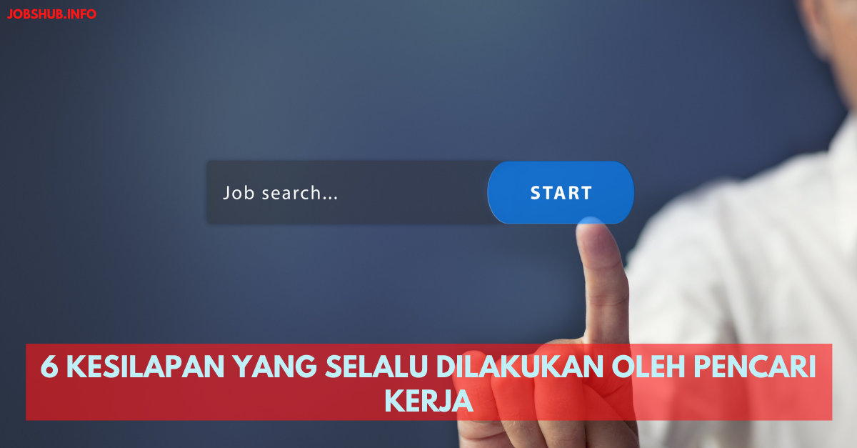 6 Kesilapan Yang Selalu Dilakukan Oleh Pencari Kerja