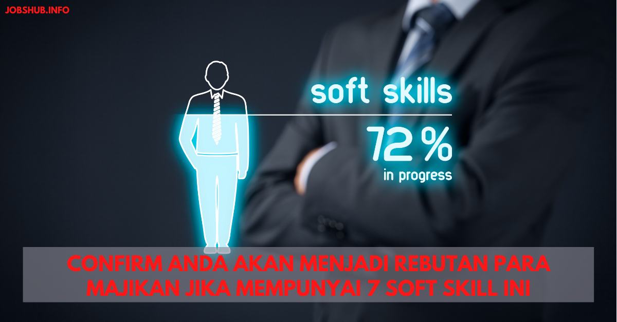 Confirm Anda Akan Menjadi Rebutan Para Majikan Jika Mempunyai 7 Soft Skill Ini