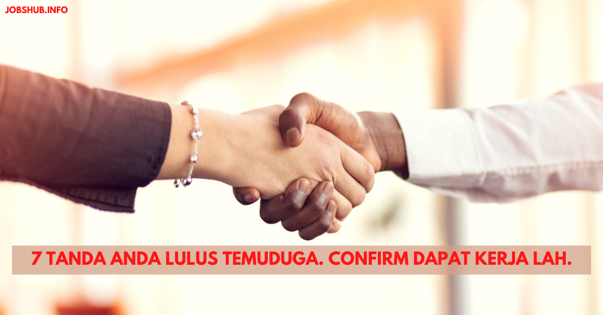 7 Tanda Anda Lulus Temuduga. Confirm Dapat Kerja Lah.