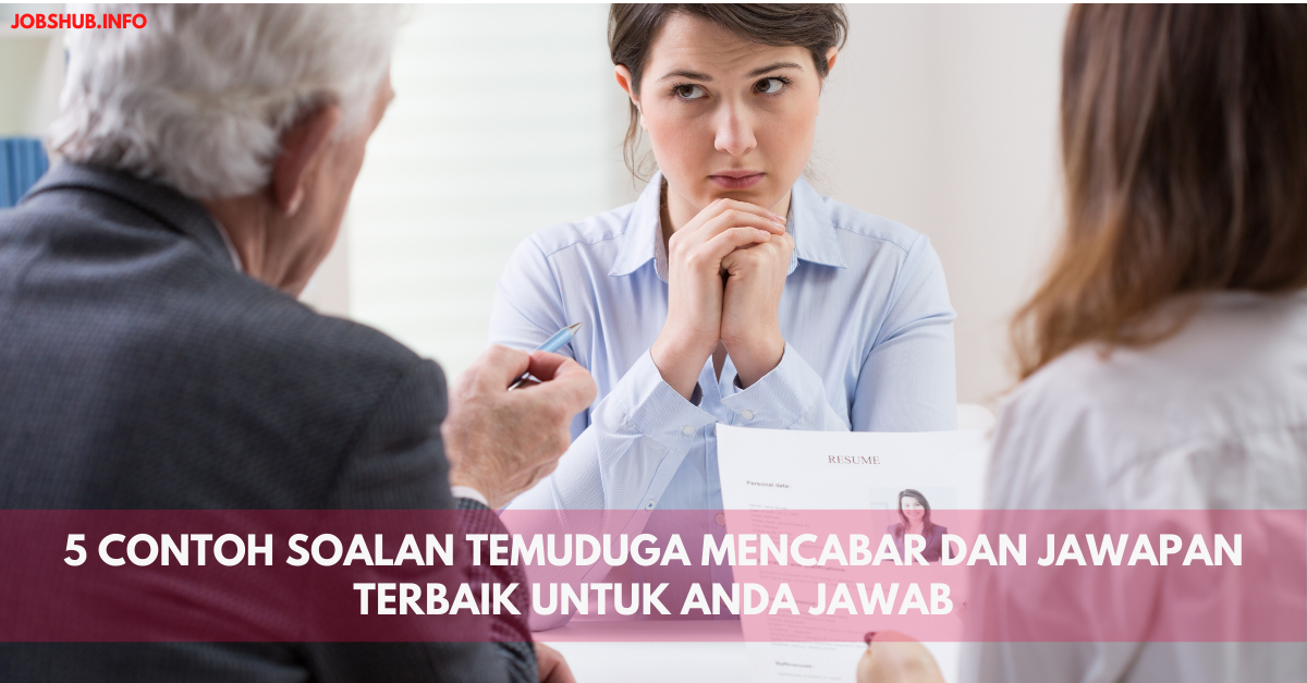 5 Contoh Soalan Temuduga Mencabar Dan Jawapan Terbaik Untuk Anda Jawab