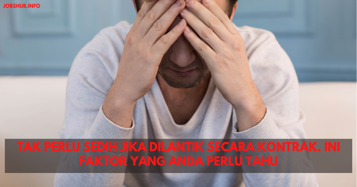 Tak Perlu Sedih Jika Dilantik Secara Kontrak. Ini Faktor Yang Anda Perlu Tahu