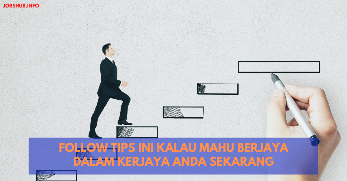 Follow Tips Ini Kalau Mahu Berjaya Dalam Kerjaya Anda Sekarang