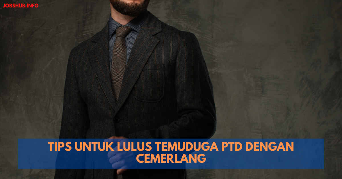 Tips Untuk Lulus Temuduga PTD Dengan Cemerlang