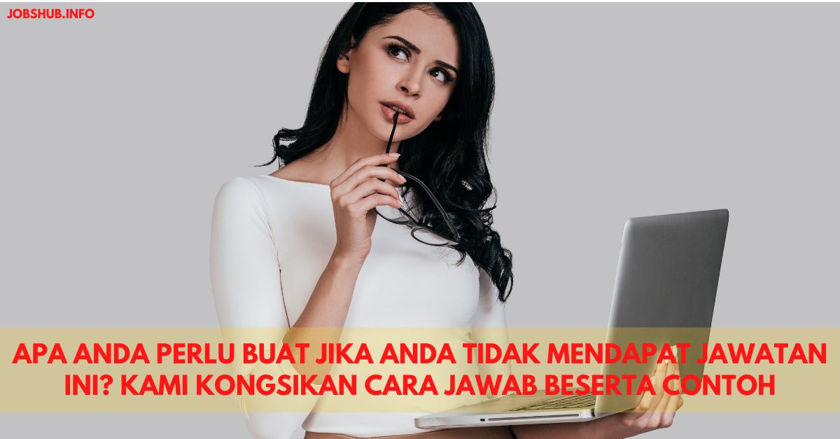 Apa Anda Perlu Buat Jika Anda Tidak Mendapat Jawatan Ini? Kami Kongsikan Cara Jawab Beserta Contoh