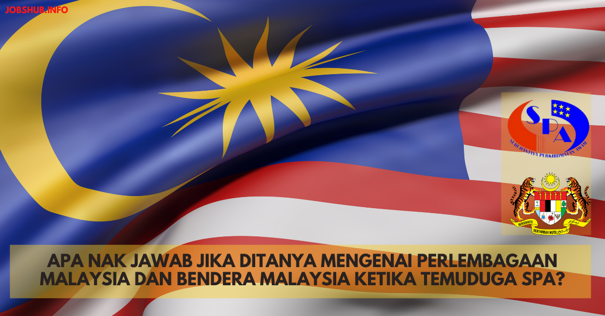 Macam Mana Nak Jawab Jika Ditanya Mengenai Perlembagaan Malaysia Dan Bendera Malaysia Semasa Temuduga SPA?