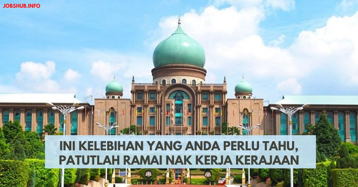 Ini Kelebihan Yang Anda Perlu Tahu, Patutlah Ramai Nak Kerja Kerajaan