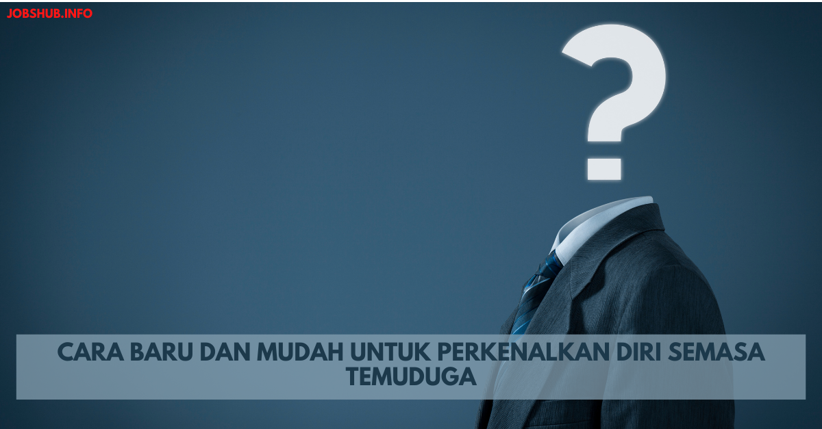 Cara Baru Dan Mudah Untuk Perkenalkan Diri Semasa Temuduga