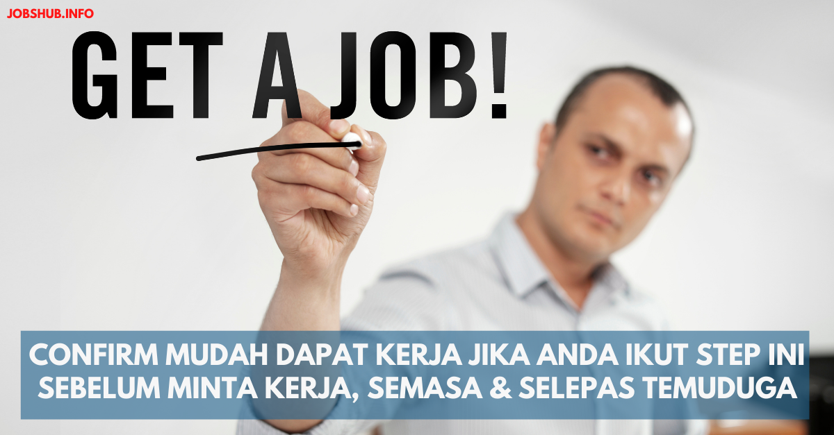 Confirm Mudah Dapat Kerja Jika Anda Ikut Step Ini Sebelum Minta Kerja, Semasa & Selepas Temuduga