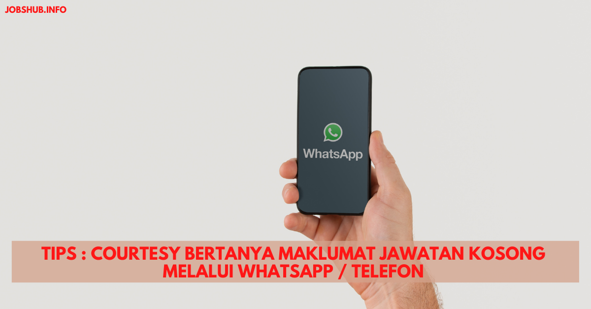 Tips : Courtesy Bertanya Maklumat Jawatan Kosong Melalui WhatsApp / Telefon
