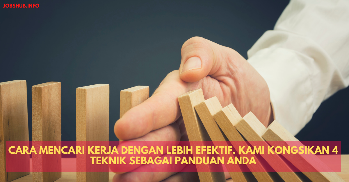 Cara Mencari Kerja Dengan Lebih Efektif. Kami Kongsikan 4 Teknik Sebagai Panduan Anda