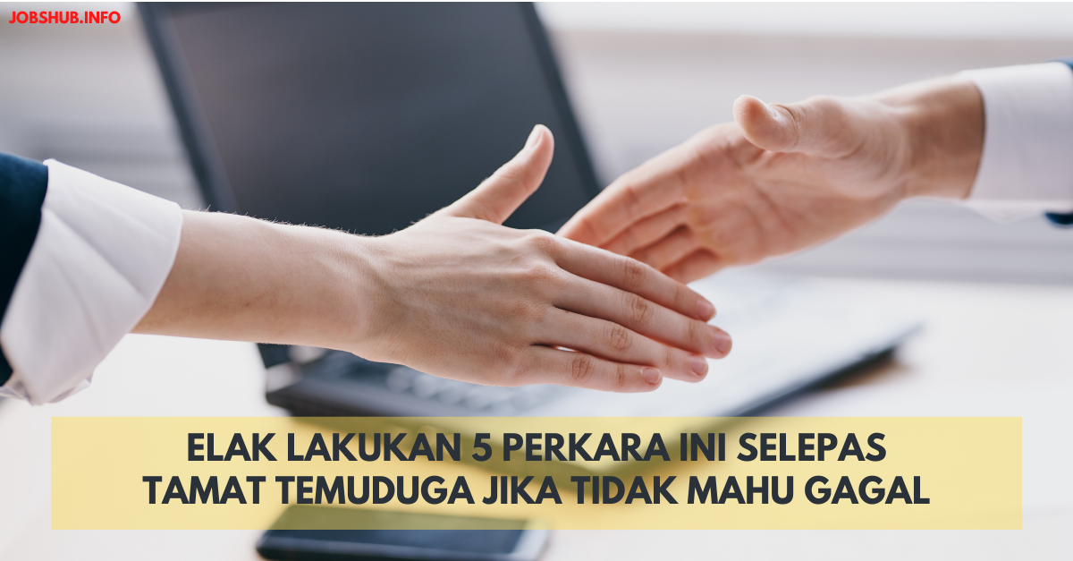 Elak Lakukan 5 Perkara Ini Selepas Tamat Temuduga Jika Tidak Mahu Gagal
