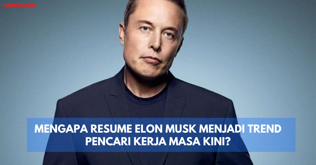Mengapa Resume Elon Musk Menjadi Trend Pencari Kerja Masa Kini?