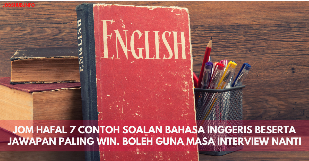Jom Hafal 7 Contoh Soalan Bahasa Inggeris Beserta Jawapan Paling Win. Boleh Guna Masa Interview Nanti