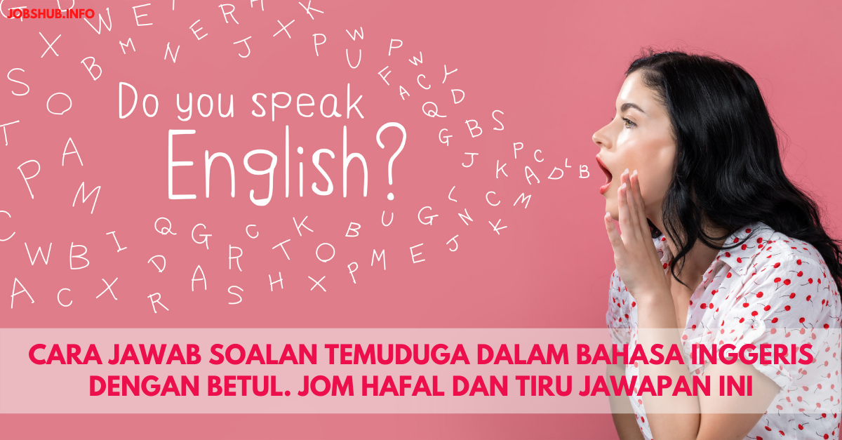 Cara Jawab Soalan Temuduga Dalam Bahasa Inggeris Dengan Betul. Jom Hafal Dan Tiru Jawapan Ini