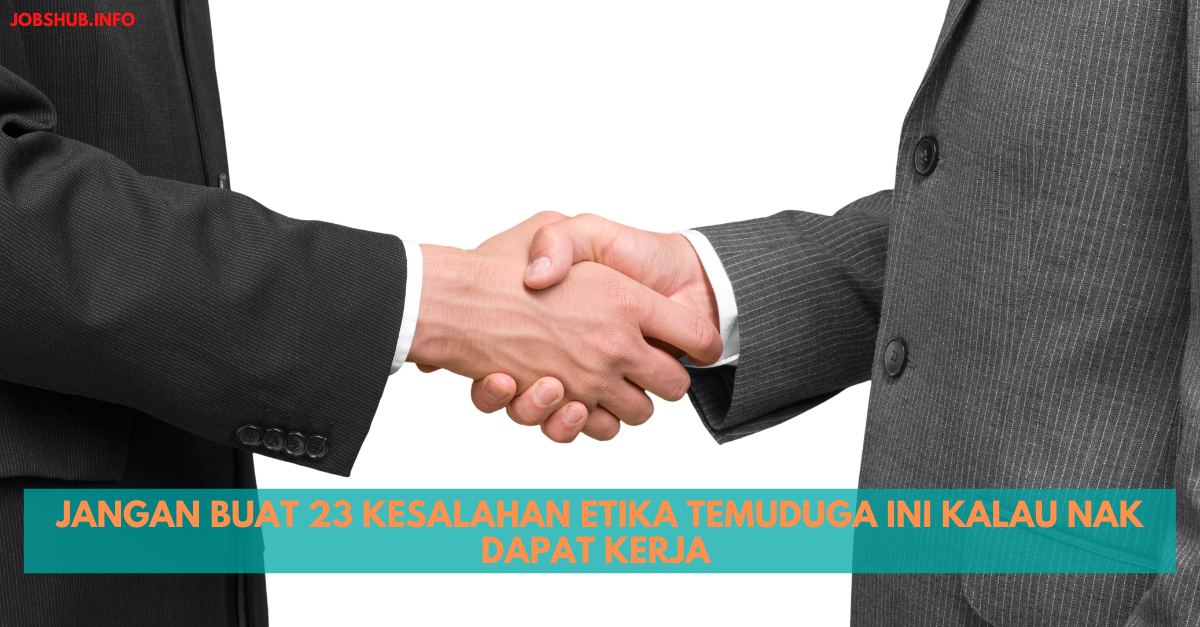 Jangan Buat 23 Kesalahan Etika Temuduga Ini Kalau Nak Dapat Kerja