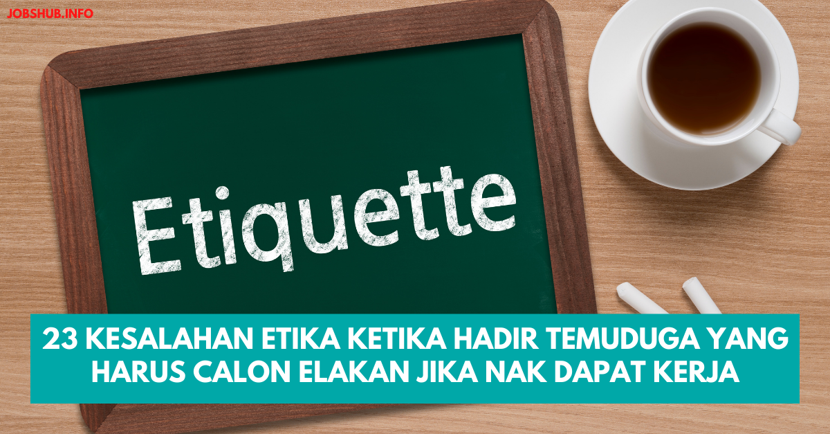 23 Kesalahan Etika Ketika Hadir Temuduga Yang Harus Calon Elakan Jika Nak Dapat Kerja