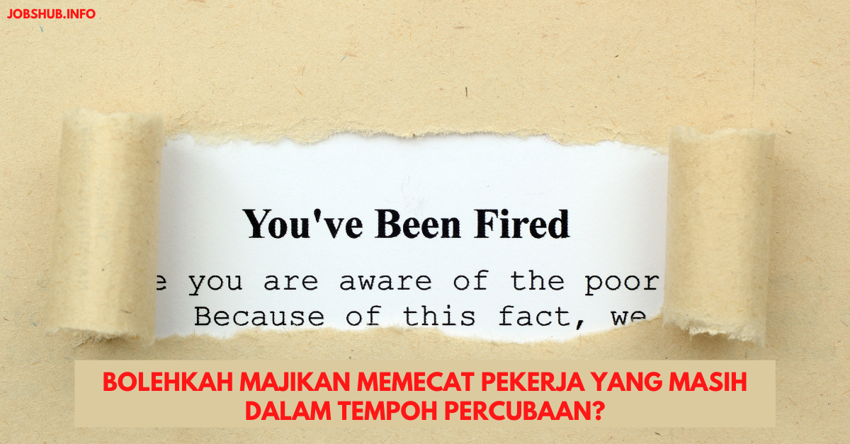 Bolehkah Majikan Memecat Pekerja Yang Masih Dalam Tempoh Percubaan?