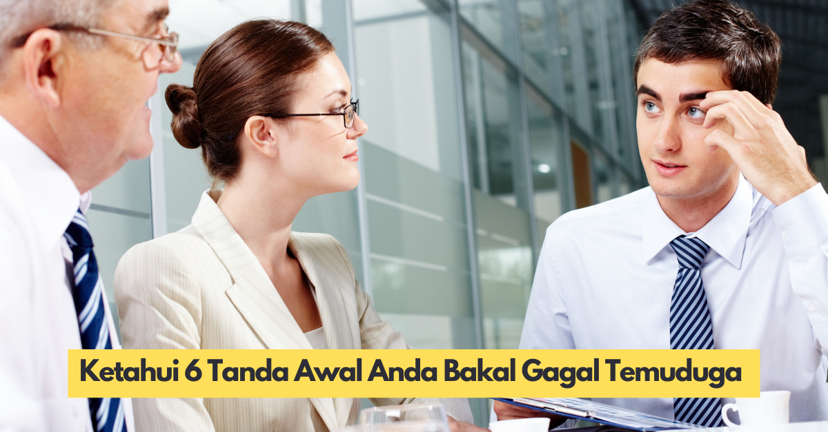 Ketahui 6 Tanda Awal Anda Bakal Gagal Temuduga