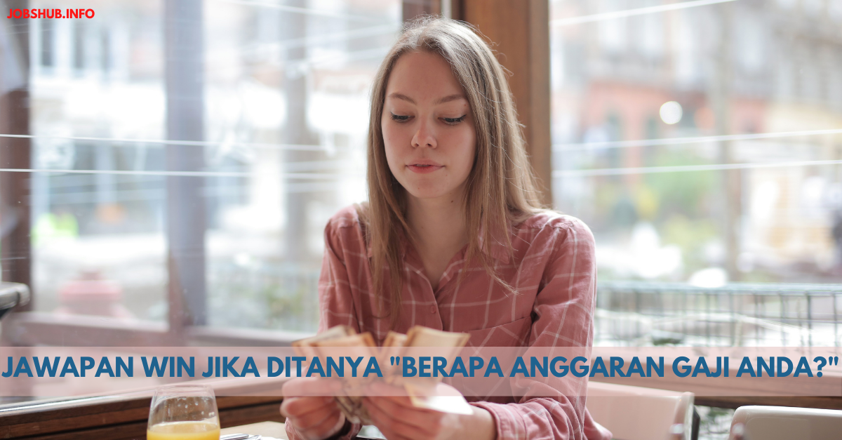 Jawapan Win Jika Ditanya “Berapa Anggaran Gaji Anda?”