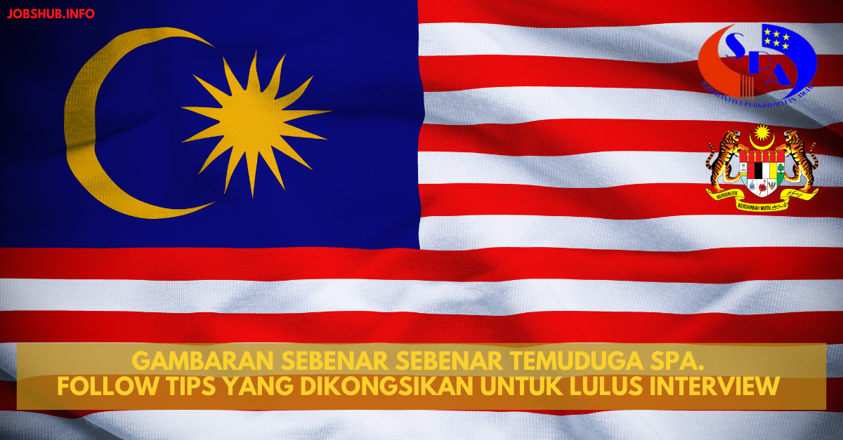 Gambaran Sebenar Sebenar Temuduga SPA. Follow Tips Yang Dikongsikan Untuk Lulus Interview