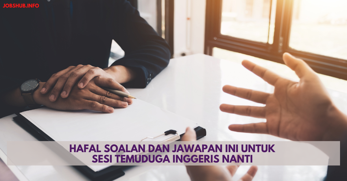 Hafal Soalan Dan Jawapan Ini Untuk Sesi Temuduga Inggeris Nanti
