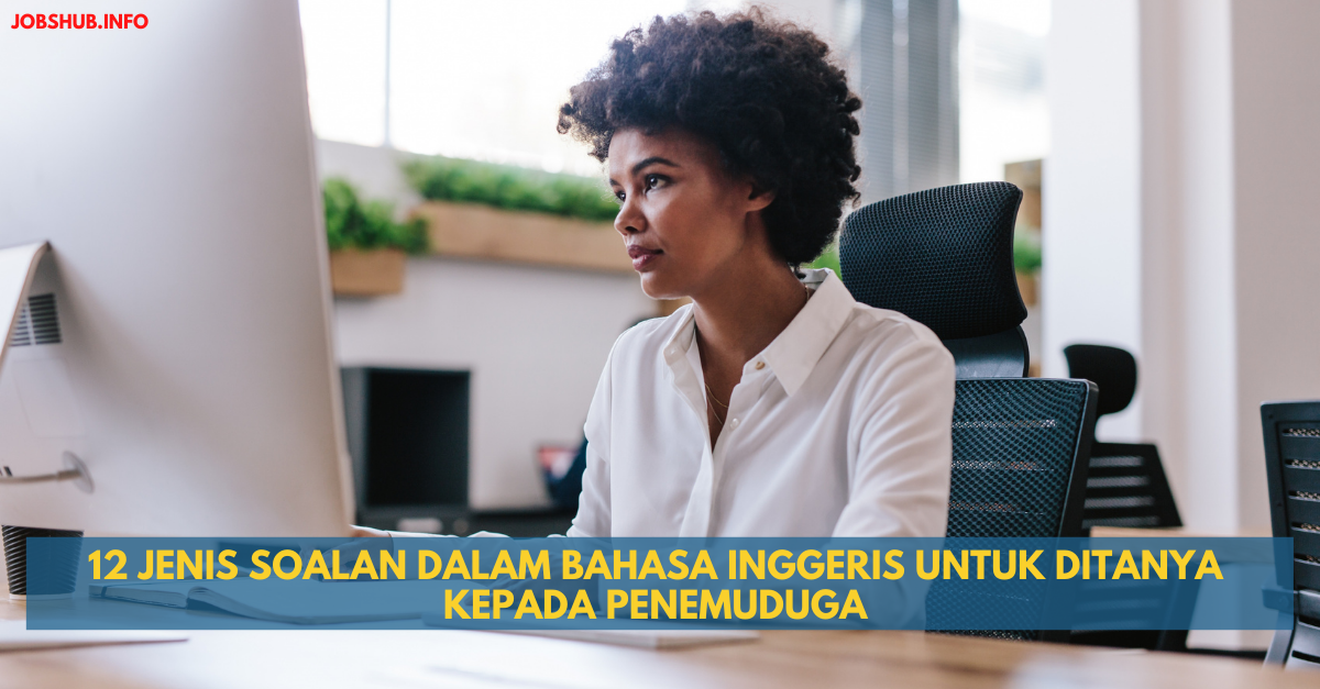 12 Jenis Soalan Dalam Bahasa Inggeris Untuk Ditanya Kepada Penemuduga