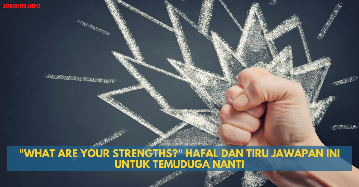“What Are Your Strengths?” Hafal Dan Tiru Jawapan Ini Untuk Temuduga Nanti