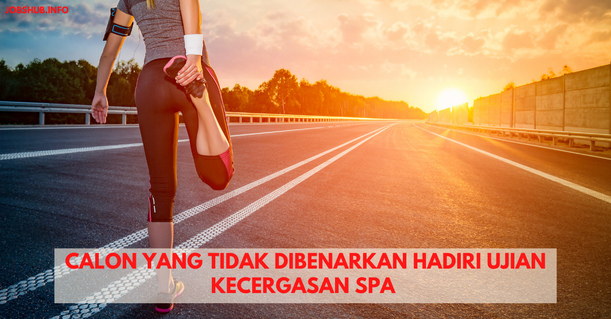 Calon Yang Tidak Dibenarkan Hadiri Ujian Kecergasan SPA