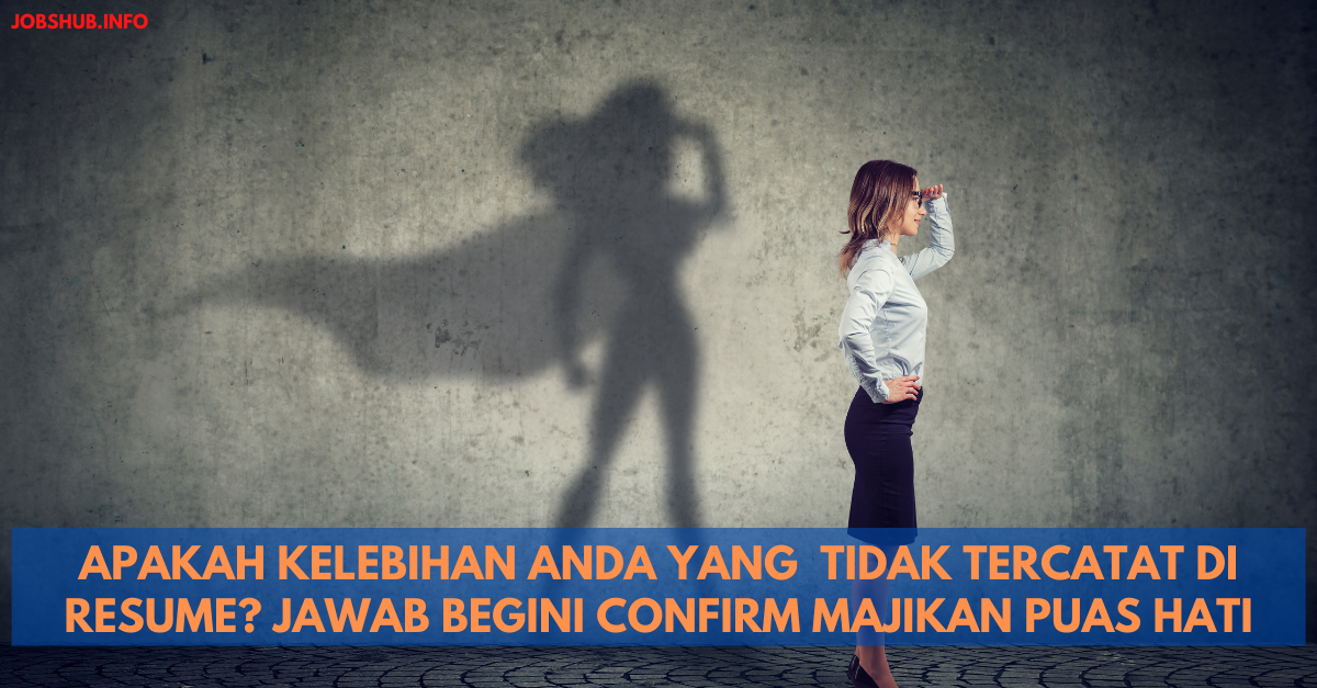 Apakah Kelebihan Anda Yang  Tidak Tercatat Di Resume? Jawab Begini Confirm Majikan Puas Hati