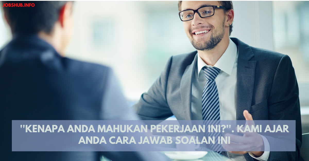 ”Kenapa Anda Mahukan Pekerjaan Ini?”. Kami Ajar Anda Cara Jawab Soalan Ini