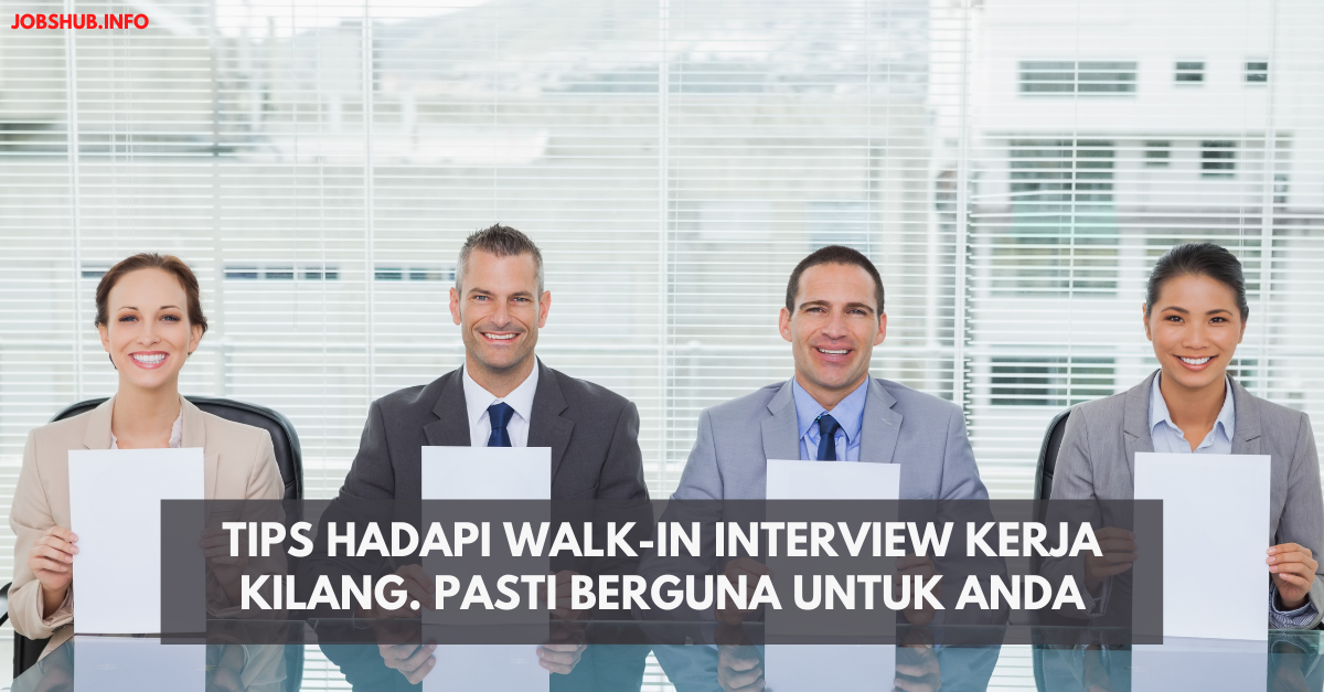 Tips Hadapi Walk-in Interview Kerja Kilang. Pasti Berguna Untuk Anda