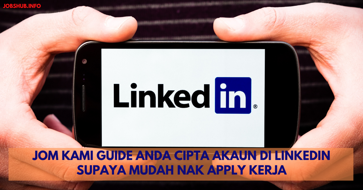 Jom Kami Guide Anda Cipta Akaun Di LinkedIn Supaya Mudah Nak Apply Kerja