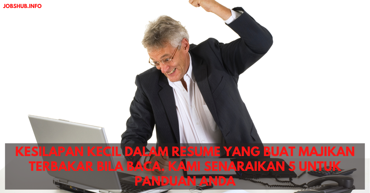 Kesilapan Kecil Dalam Resume Yang Buat Majikan Terbakar Bila Baca. Kami Senaraikan 5 Untuk Panduan Anda