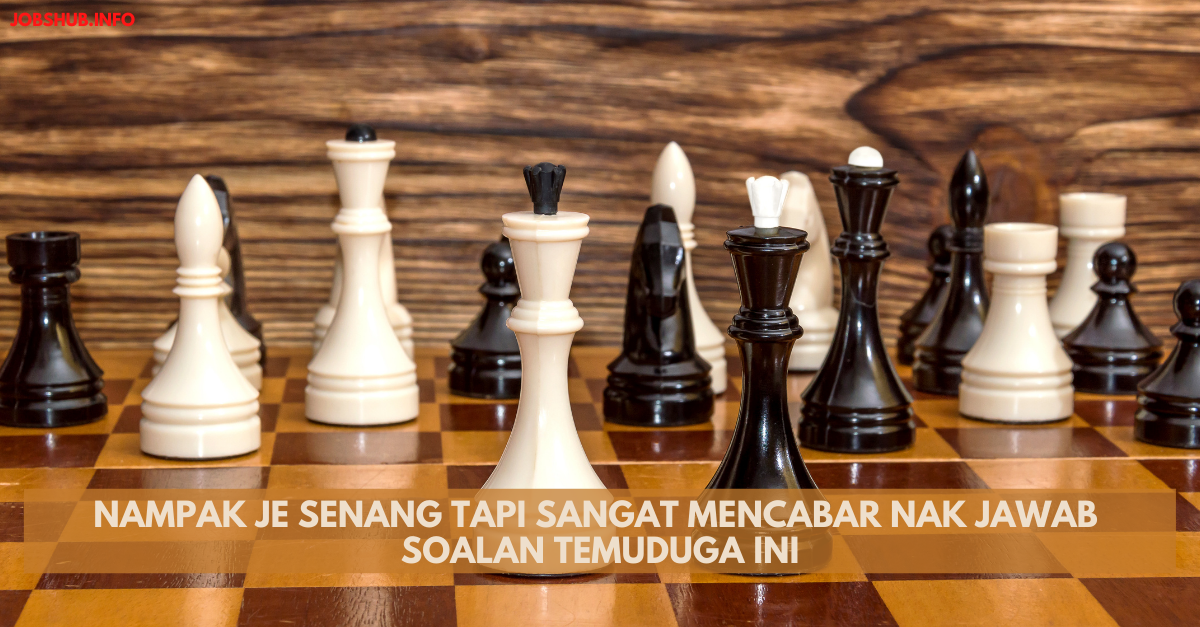 Nampak Je Senang Tapi Sangat Mencabar Nak Jawab Soalan Temuduga Ini