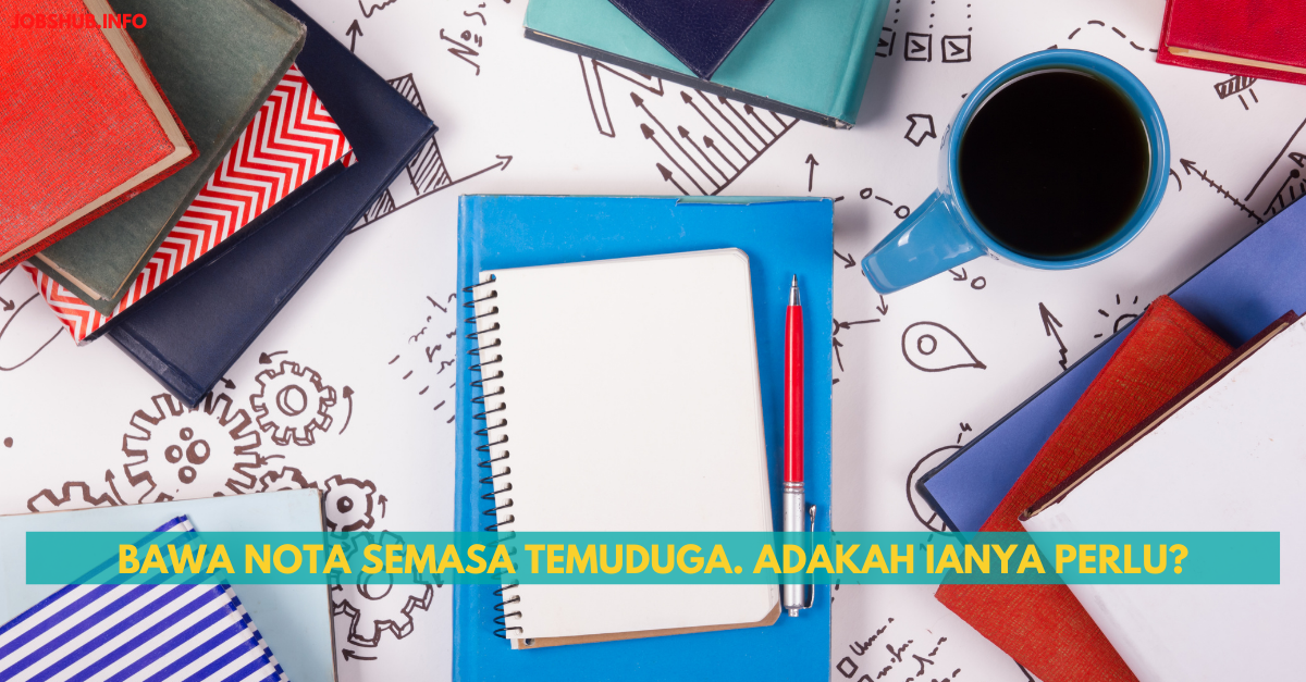 Bawa Nota Semasa Temuduga. Adakah Ianya Perlu?