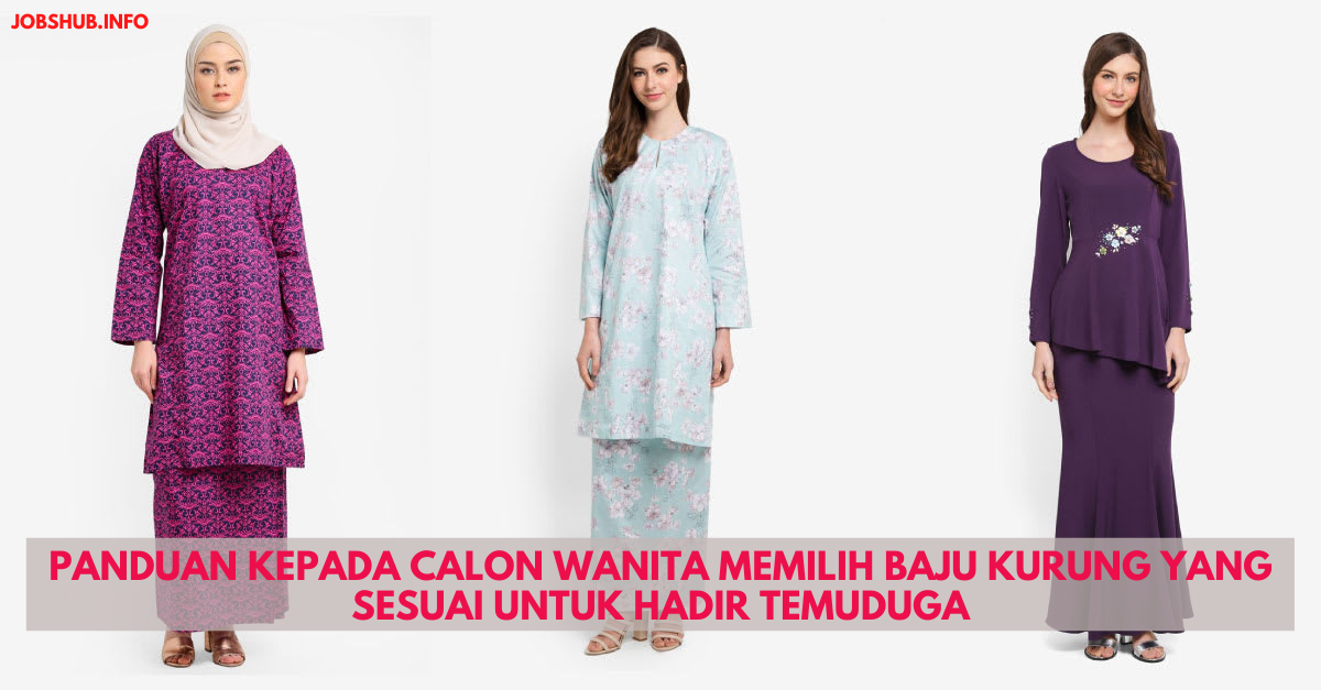 Panduan Kepada Calon Wanita Memilih Baju Kurung Yang Sesuai Untuk Hadir Temuduga