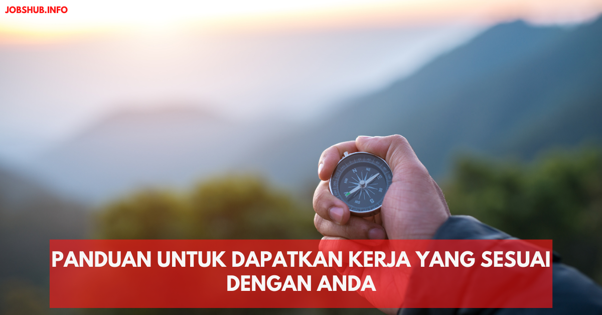 Panduan Untuk Dapatkan Kerja Yang Sesuai Dengan Anda