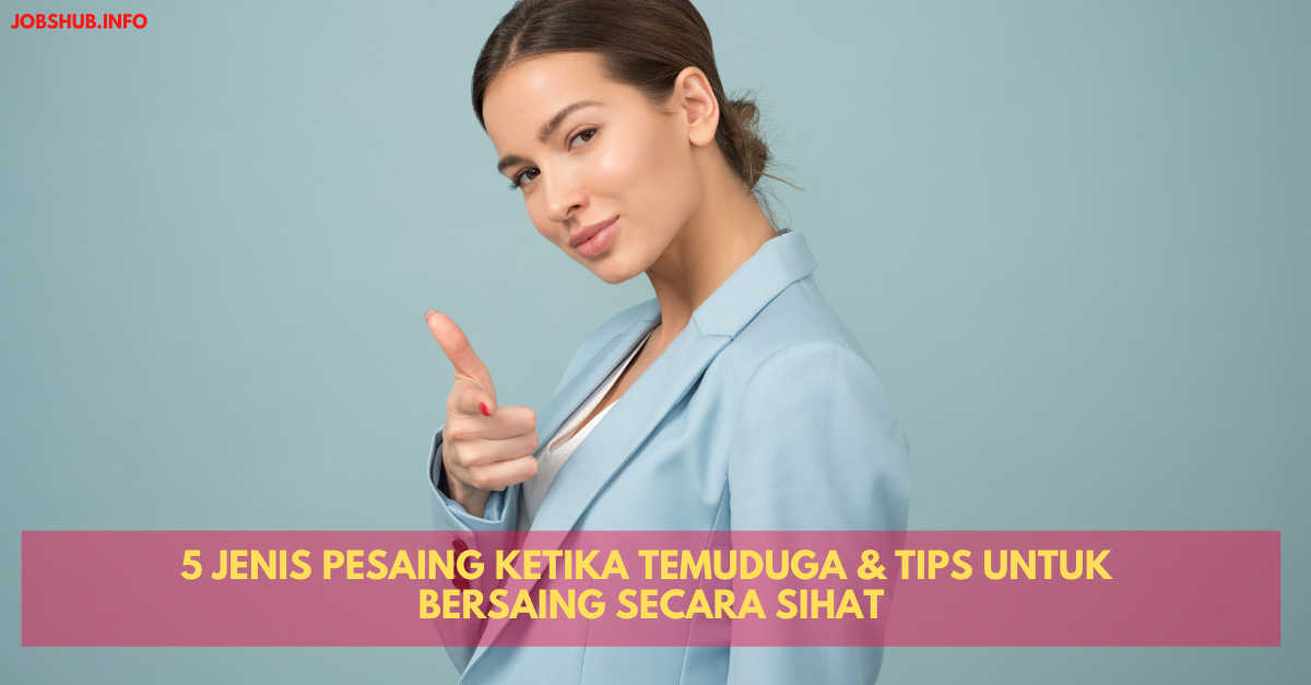 5 Jenis Pesaing Ketika Temuduga & Tips Untuk Bersaing Secara Sihat