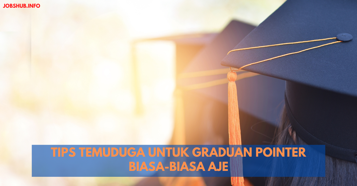 Tips Temuduga Untuk Graduan Pointer Biasa-biasa Aje