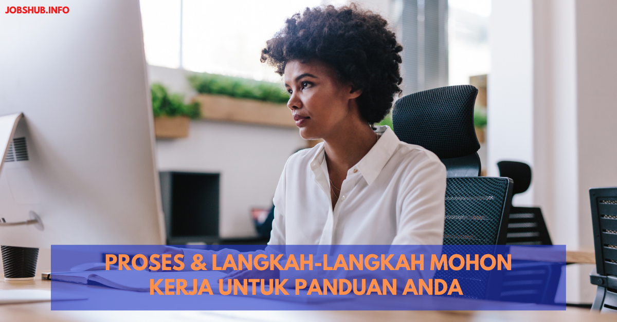 Proses & Langkah-langkah Mohon Kerja Untuk Panduan Anda