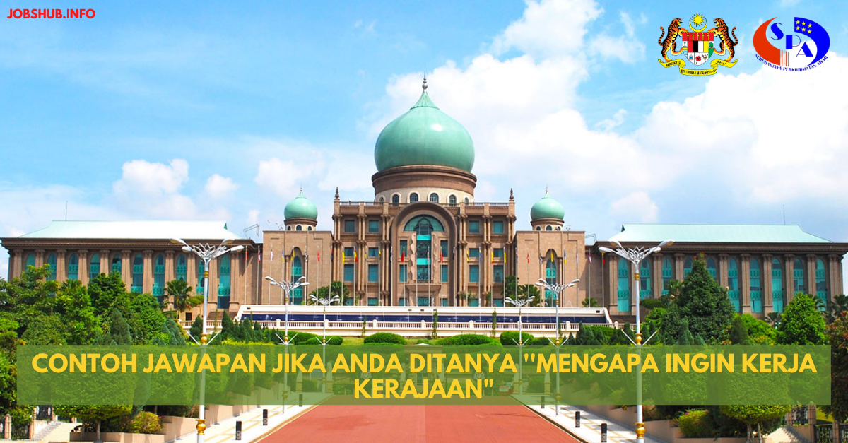 Contoh Jawapan Jika Anda Ditanya ”Mengapa Ingin Kerja Kerajaan”