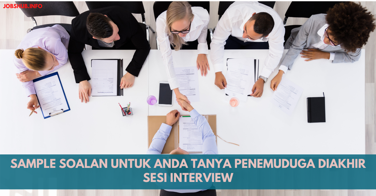 Sample Soalan Untuk Anda Tanya Penemuduga Diakhir Sesi Interview