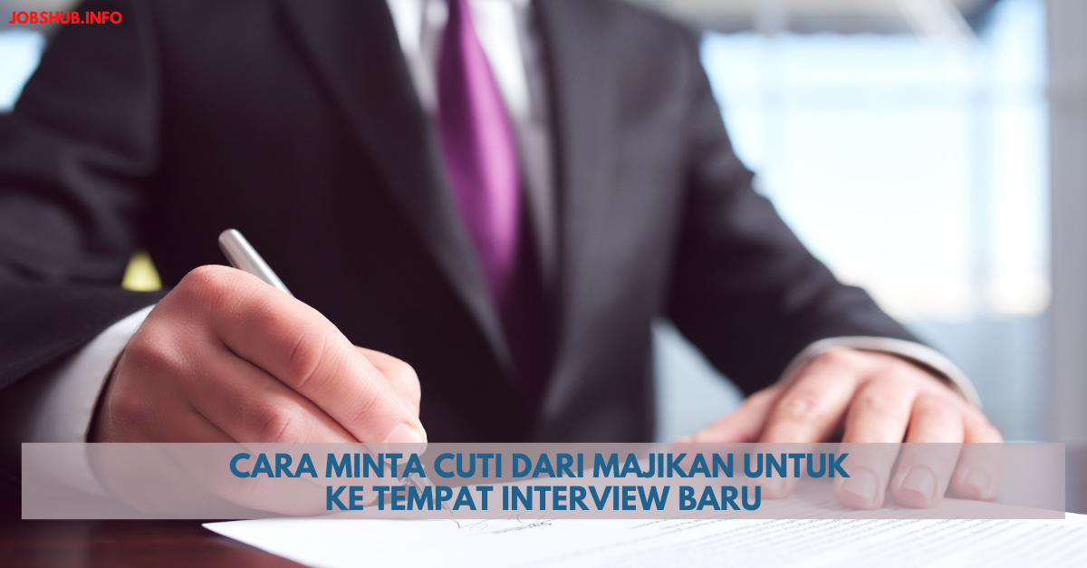 Cara Minta Cuti Dari Majikan Untuk Ke Tempat Interview Baru